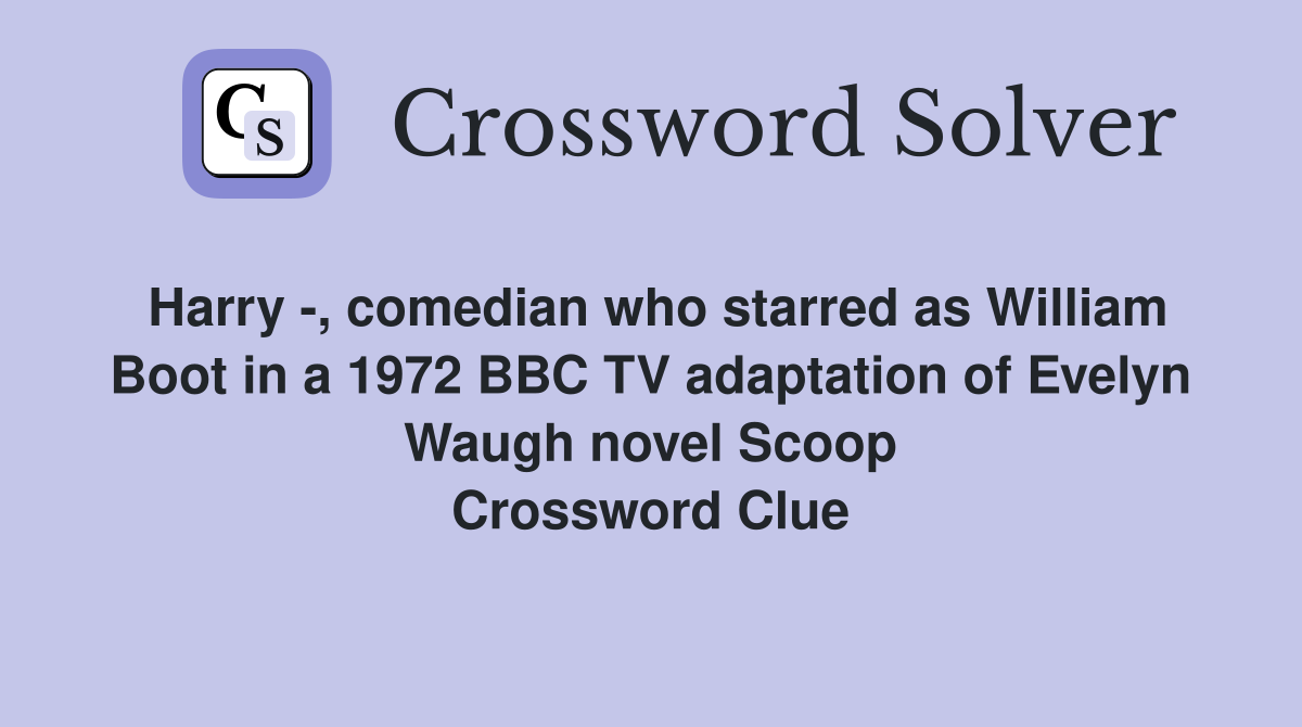 Harry , comedian who starred as William Boot in a 1972 BBC TV